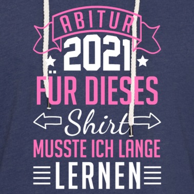 Abitur Hoodie - Abitur 2021 für dieses Shirt musste ich lange