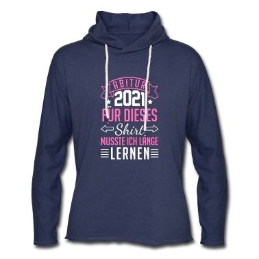 Abitur Hoodie - Abitur 2021 für dieses Shirt musste ich lange