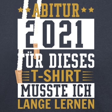 Abitur Hoodie - Abitur 2021 für dieses Shirt musste ich lange