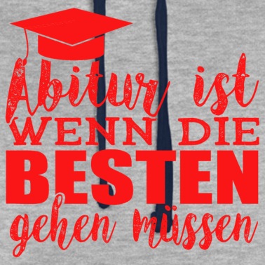 Abitur Hoodie - Abitur die Besten muessen gehen Abifeier