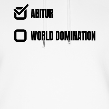 Abitur Hoodie - abitur abgeschlossen weltherrschaft world dominat