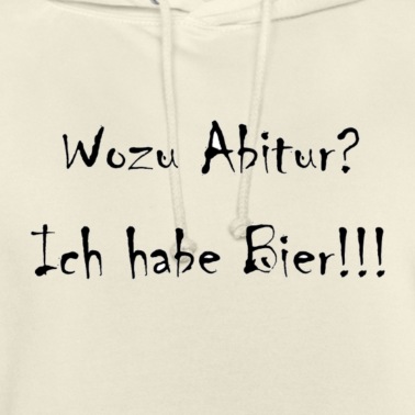 Abitur Hoodie - Wozu Abitur? Ich habe Bier