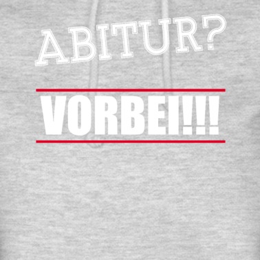 Abitur Hoodie - Abitur Vorbei TShirt Schulabschluss Gymnasium
