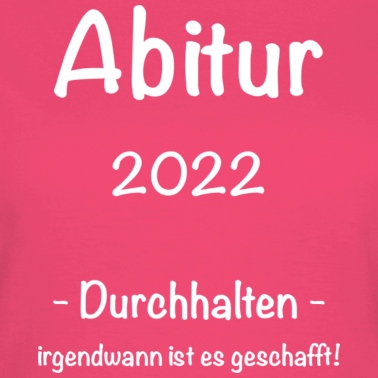 Abitur T-Shirt - Abitur 2022 - Durchhalten