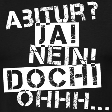 Abitur T-Shirt - Abitur Nein Doch Ohhh... weiß