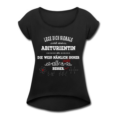 Abitur T-Shirt - Leg dich nie mit einer Abiturientin an