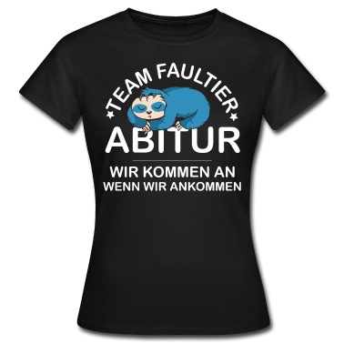Abitur T-Shirt - Team Faultier Abitur - wir kommen an wenn wir