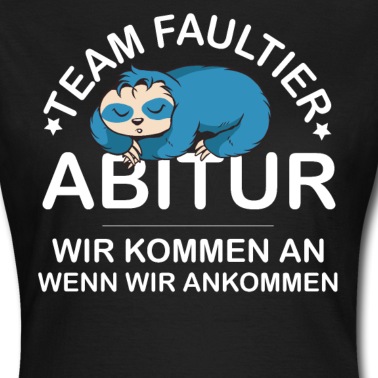Abitur T-Shirt - Team Faultier Abitur - wir kommen an wenn wir
