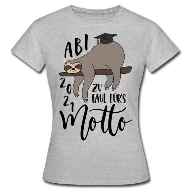 Abitur T-Shirt - Abi 2021 Faultier Zu faul fürs Motto Spruch Abitur