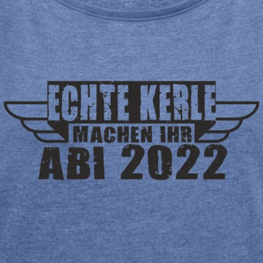 Abitur T-Shirt - Echte Kerle machen ihr Abi 2022 - Abitur Gymnasium