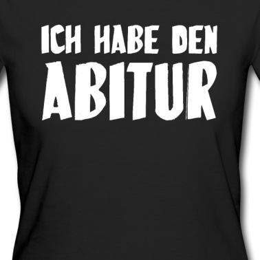 Abitur T-Shirt - Ich Habe Den Abitur