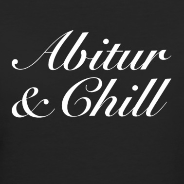 Abitur T-Shirt - Abitur & Chill