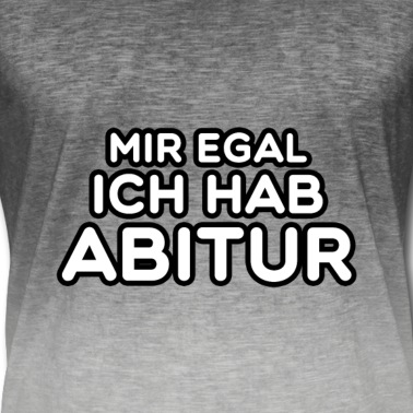 Abitur T-Shirt - Mir egal ich hab Abitur