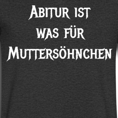Abitur T-Shirt - Abitur ist was für Muttersöhnchen