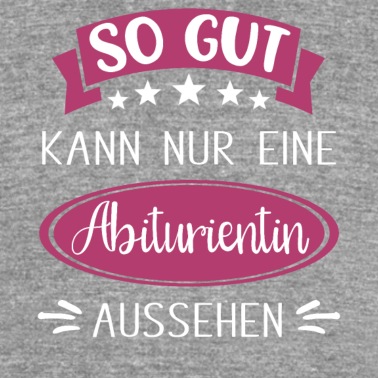 Abitur T-Shirt - Abitur So gut kann nur eine Abiturientin aussehen
