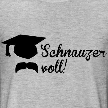 Abitur T-Shirt - Abitur: Schnauzer voll