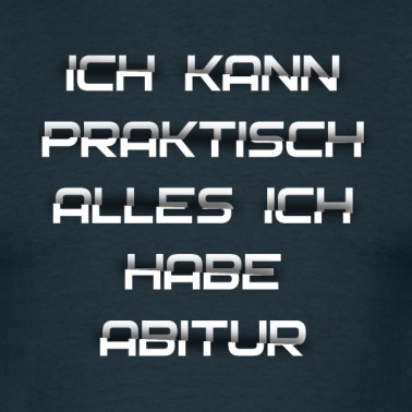 Abitur T-Shirt - Ich kann praktisch alles ich habe Abitur