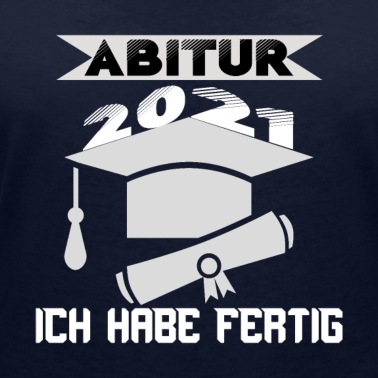 Abitur T-Shirt - Abitur 2021 Ich habe fertig Abschluss Geschenk