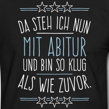 Abitur T-Shirt - Da steh ich nun mit Abitur .... 2C - Farbwechsel