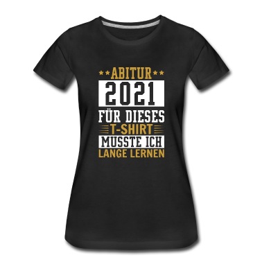 Abitur T-Shirt - Abitur 2021 für dieses Shirt musste ich lange