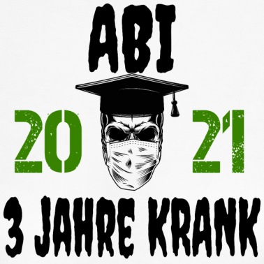 Abitur T-Shirt - abi 2021 3 jahre krank - abimotto, abitur