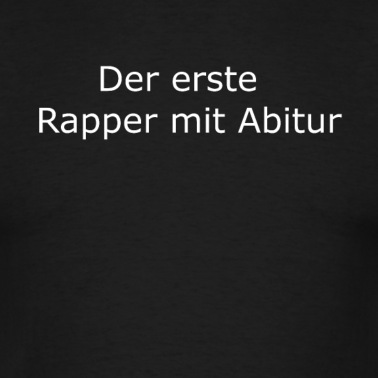 Abitur T-Shirt - Der erste Rapper mit Abitur
