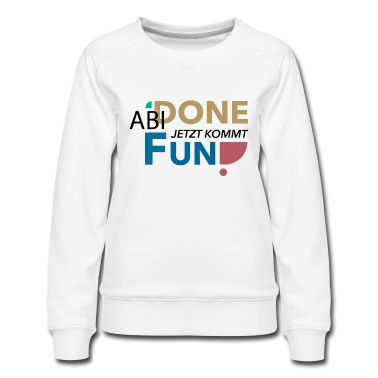 Abschlussfahrt Pullover - Abi Done, Jetzt kommt Fun!