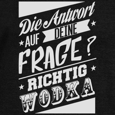 Abschlussfahrt Pullover - Die Antwort auf deine Frage ist Wodka