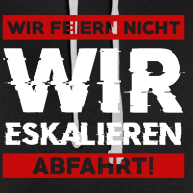 Abschlussfahrt Hoodie - Wir feiern nicht WIR ESKALIEREN Abfahrt Abschluss