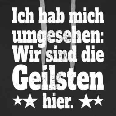 Abschlussfahrt Hoodie - Ich Hab Mich Umgesehen Wir Sind Die Geilsten Hier