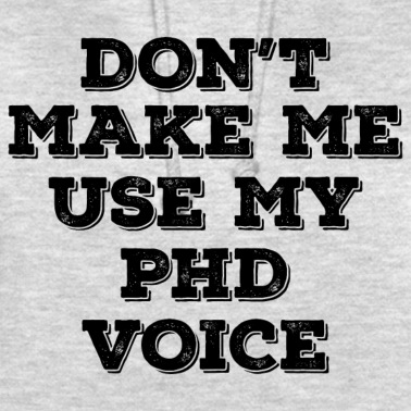 Abschlussfahrt Hoodie - Don`t Make me use my Phd Voice Abschluss Geschenk