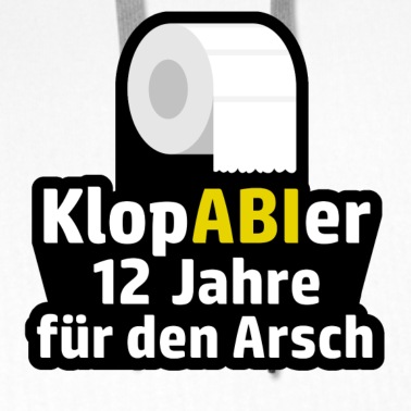 Abschlussfahrt Hoodie - KloABIer 12 Jahre fuer den Arsch Abitur Spruch