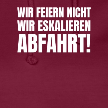 Abschlussfahrt Hoodie - Wir Feiern Nicht Wir Eskalieren Abfahrt!