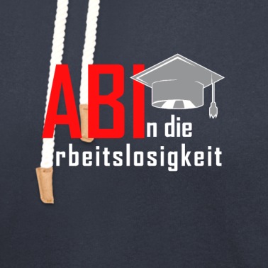 Abschlussfahrt Hoodie - Abi In Die Arbeitslosigkeit Abitur Schulabschluss