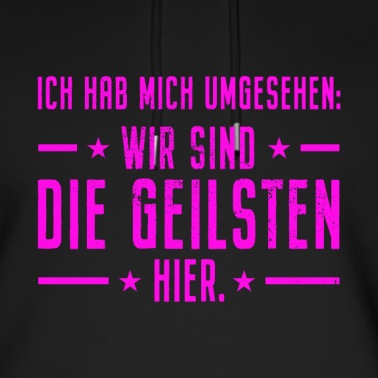 Abschlussfahrt Hoodie - Ich Hab Mich Umgesehen Wir Sind Die Geilsten Hier