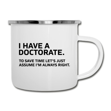Abschluss Emaille Tasse - I have a Doctorate Phd Abschluss Geschenk