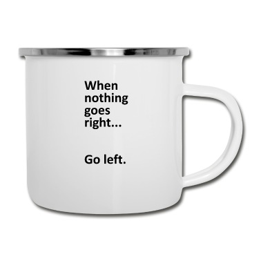 Abschluss Emaille Tasse - When nothing goes right go left College Geschenk