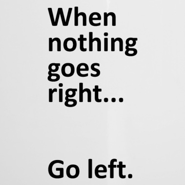 Abschluss Emaille Tasse - When nothing goes right go left College Geschenk