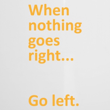 Abschluss Emaille Tasse - When nothing goes right go left College Geschenk