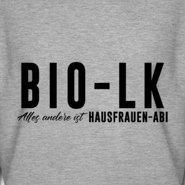 LK Abschluss Pullover - Bio LK Alles andere ist Hausfrauen Abi