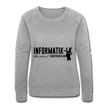 LK Abschluss Pullover - Informatik LK Alles andere ist Hausfrauen Abi