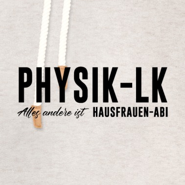 LK Abschluss Hoodie - Physik LK Alles andere ist Hausfrauen Abi
