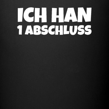 Abschluss Tasse - ICH HAN 1 ABSCHLUSS