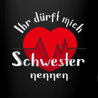 Abschluss Tasse - Ihr dürft mich Schwester nennen Abschluss