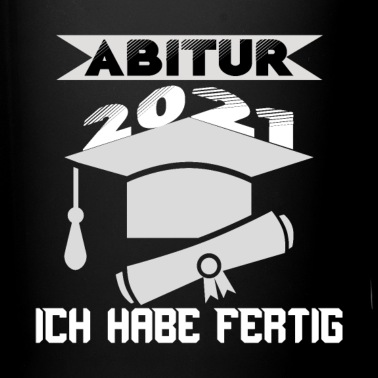 Abschluss Tasse - Abitur 2021 Ich habe fertig Abschluss Geschenk