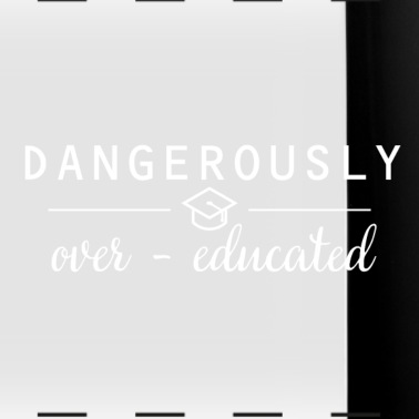Abschluss Tasse - Dangerously overeducated Phd Abschluss Geschenk