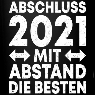 Abschluss Tasse - Abschluss 2021 Mit Abstand die Besten Geschenk