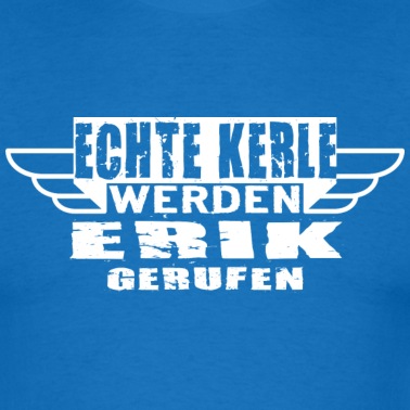 Klassenfahrt T-Shirt - Echte Kerle werden Erik gerufen