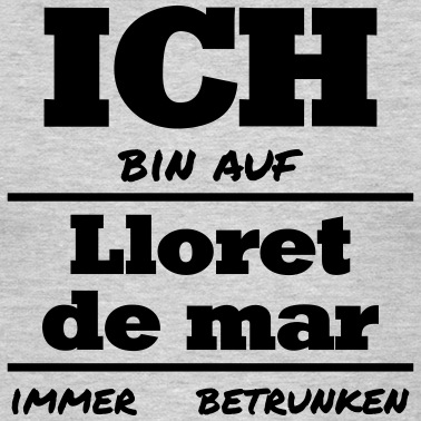 Klassenfahrt T-Shirt - Ich bin auf Lloret de mar immer betrunken