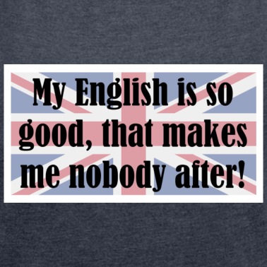 Klassenfahrt T-Shirt - My English is so good that makes me nobody after